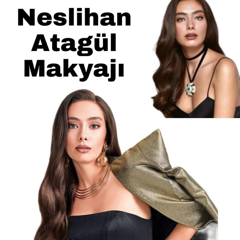 Neslihan Atagül makyajı nasıl yapılır?
